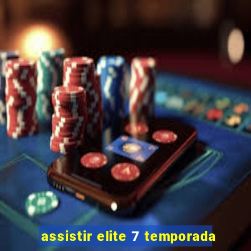 assistir elite 7 temporada